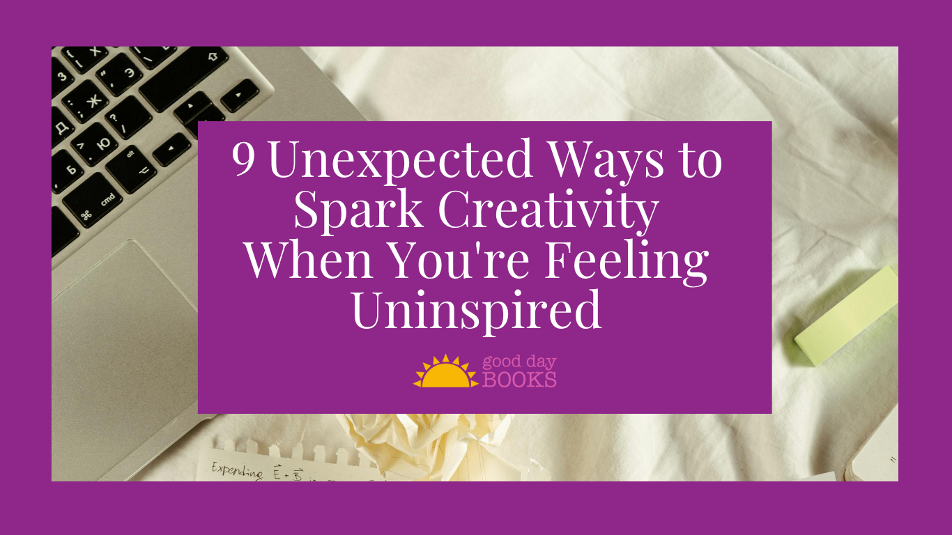 Uninspired Creativity 9 Unexpected Ways to Spark Creativity When You're Feeling Uninspired